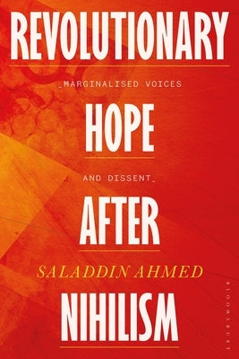 Revolutionary Hope After Nihilism: Marginalized Voices and Dissent by Ahmed, Saladdin