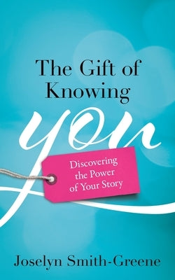 The Gift of Knowing You by Smith-Greene, Joselyn
