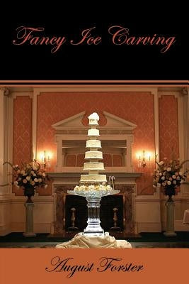 Fancy Ice Carving (Facsimile Reprint) by Forster, August