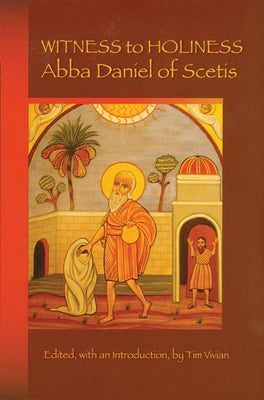 Witness to Holiness: Abba Daniel of Scetisvolume 219 by Vivian, Tim