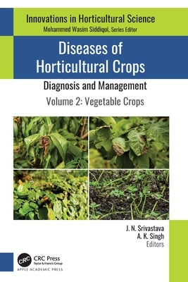 Diseases of Horticultural Crops: Diagnosis and Management: Volume 2: Vegetable Crops by Srivastava, J. N.