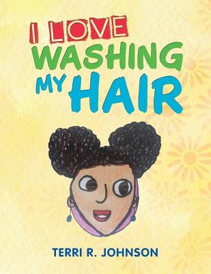I Love Washing My Hair by Johnson, Terri R.