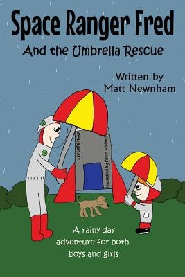 Space Ranger Fred and The Umbrella Rescue by Newnham, Matthew