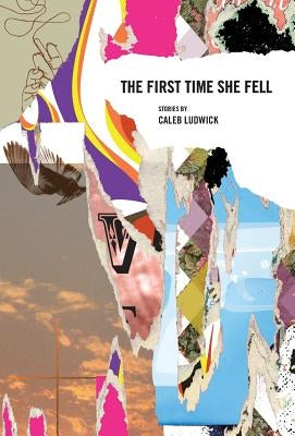 The First Time She Fell by Ludwick, Caleb