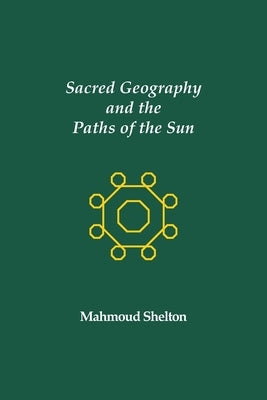 Sacred Geography and the Paths of the Sun by Shelton, Mahmoud