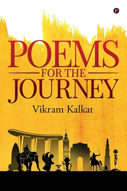 Poems for the Journey by Vikram Kalkat