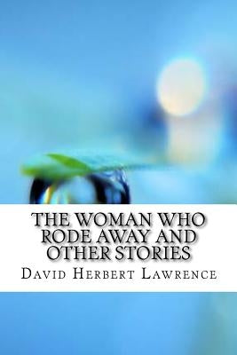 The Woman Who Rode Away And Other Stories by Lawrence, David Herbert