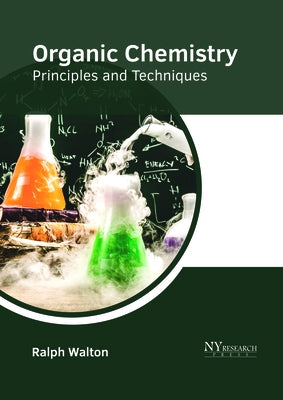 Organic Chemistry: Principles and Techniques by Walton, Ralph