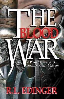 The Blood War: The Mystery Adventures of Private Investigator Andrew Knight by Edinger, R. L.