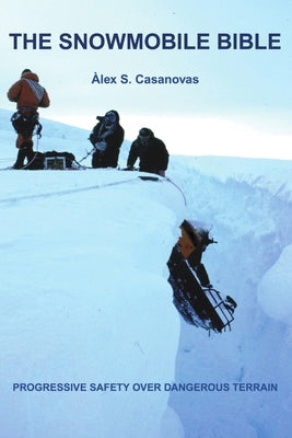 The Snowmobile Bible, progressive safety over dangerous terrain by S. Casanovas, Àlex