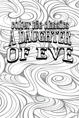 EXCLUSIVE COLORING BOOK Edition of Honoré de Balzac's A Daughter of Eve by Colour the Classics