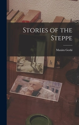 Stories of the Steppe by Gorki, Maxim