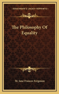 The Philosophy Of Equality by Ferguson, M. Jane Frances