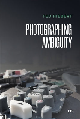 Photographing Ambiguity by Hiebert, Ted