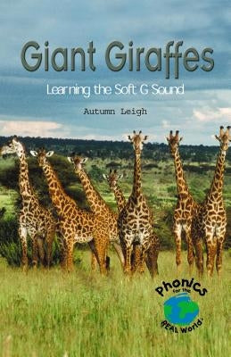 Giant Giraffes: Learning the Soft G Sound by Leigh, Autumn