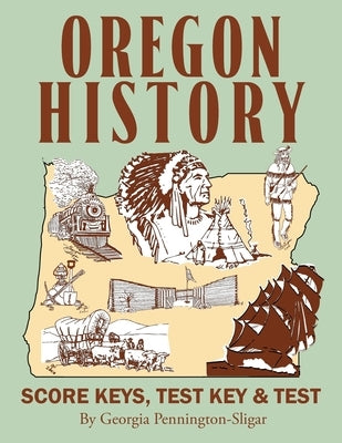 Oregon History: Score Key, Test & Test Key by Sligar, Georgia Pennington