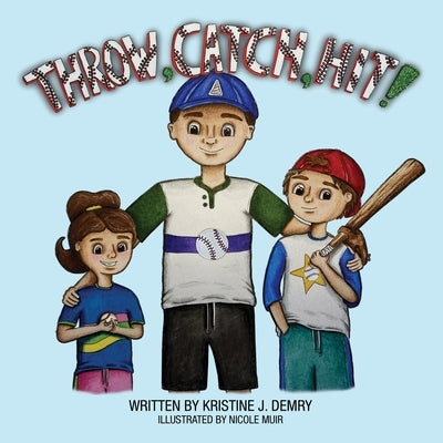 Throw, Catch, Hit! by Demry, Kristine J.