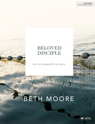 Beloved Disciple - Bible Study Book (New Look): The Life and Ministry of John by Moore, Beth