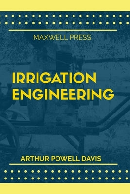 Irrigation Engineering by Davis, Arthur Powell