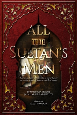 All the Sultan's Men by Al-Suyuti, Jalal Al-Din