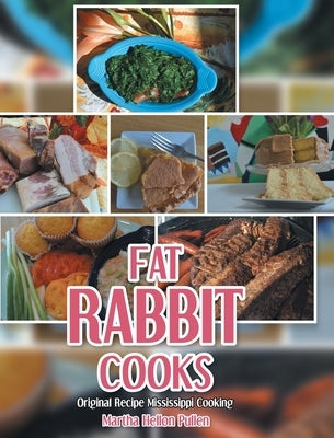 Fat Rabbit Cooks: Original Recipe Mississippi Cooking by Pullen, Martha Hellon