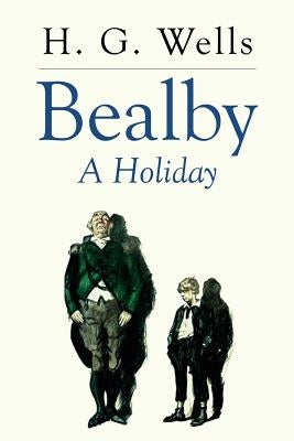 Bealby: A Holiday by Wells, H. G.