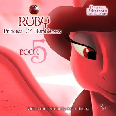 Pegasus Princesses Volume 5: Ruby Princess of Humbleness by Namenyi, Arielle