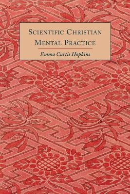 Scientific Christian Mental Practice by Hopkins, Emma Curtis