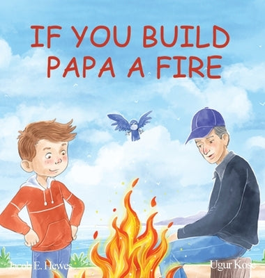 If You Build Papa A Fire by Hewes, Jacob