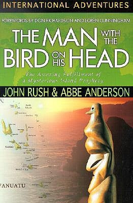 The Man with the Bird on His Head: The Amazing Fulfillment of a Mysterious Island Prophecy by Rush, John