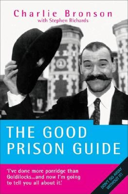 The Good Prison Guide by Bronson, Charles