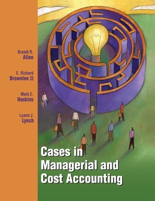 Cases in Managerial and Cost Accounting (First edition) by Allen, Brandt R.