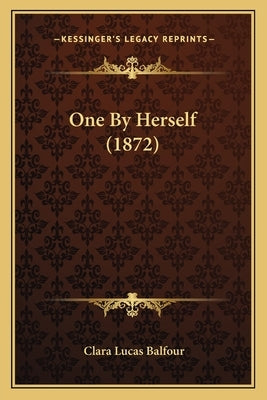 One By Herself (1872) by Balfour, Clara Lucas