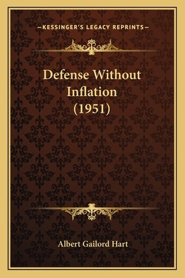 Defense Without Inflation (1951) by Hart, Albert Gailord