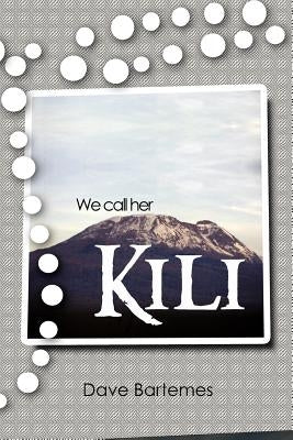We Call Her Kili by Bartemes, Dave