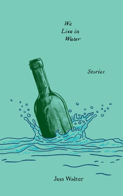 We Live in Water: Stories by Walter, Jess