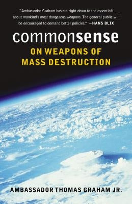 Common Sense on Weapons of Mass Destruction by Graham, Thomas, Jr.