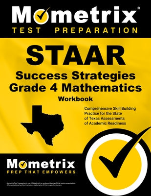 STAAR Success Strategies Grade 4 Mathematics Workbook Study Guide: Comprehensive Skill Building Practice for the State of Texas Assessments of Academi by Mometrix Math Assessment Test Team