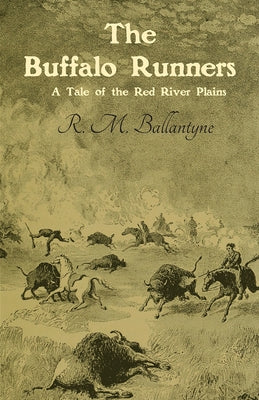 The Buffalo Runners: A Tale of the Red River Plains by Ballantyne, Robert Michael