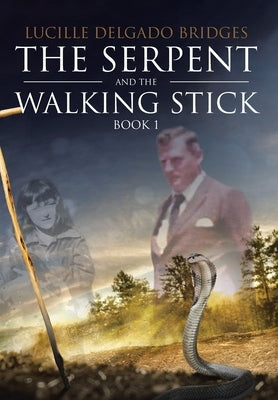 The Serpent and the Walking Stick: Book 1 by Delgado Bridges, Lucille