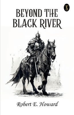 Beyond The Black River by Howard, Robert E.