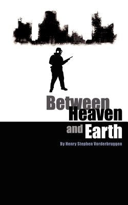 Between Heaven and Earth by Vorderbruggen, Henry Stephen