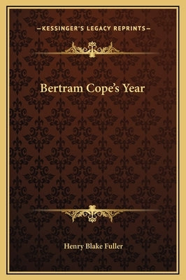 Bertram Cope's Year by Fuller, Henry Blake