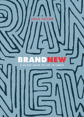 Brand New: A 40-Day Guide to Life in Christ by Taylor, Shilo