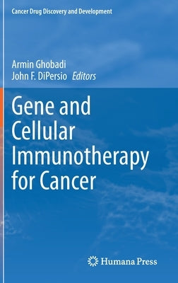 Gene and Cellular Immunotherapy for Cancer by Ghobadi, Armin