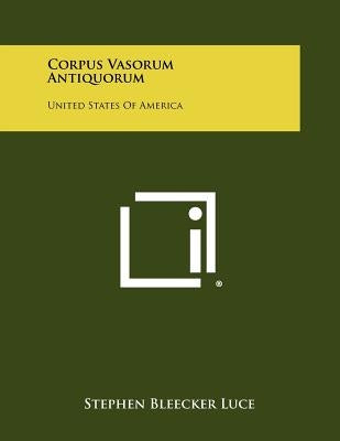 Corpus Vasorum Antiquorum: United States of America by Luce, Stephen Bleecker