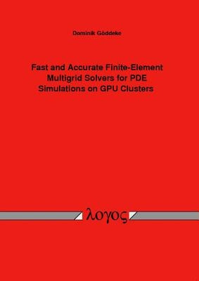 Fast and Accurate Finite-Element Multigrid Solvers for Pde Simulations on Gpu Clusters by Goddeke, Dominik