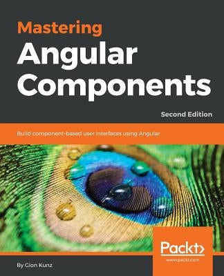 Mastering Angular Components by Kunz, Gion