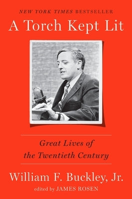A Torch Kept Lit: Great Lives of the Twentieth Century by Buckley, William F.