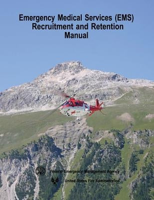 Emergency Medical Services (EMS) Recruitment and Retention Manual by Administration, United States Fire
